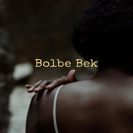 Bolbe Bek | Boomplay Music