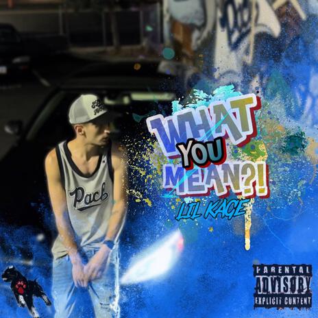 What You Mean?! | Boomplay Music