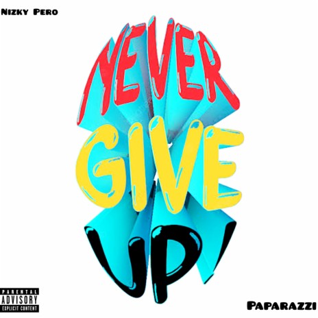 Never Give Up ft. Paparazzi | Boomplay Music