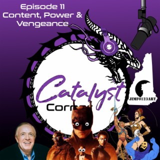 Episode 11:Content, Power & Vengeance