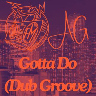 Gotta Do (Dub Groove)