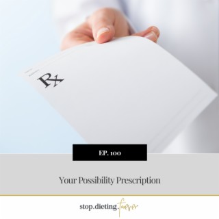 EP 100. Your Possibility Prescription