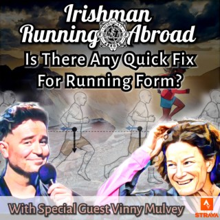 Is There Any Quick Fix For Running Form? (With Special Guest Vinny Mulvey)