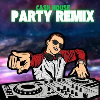 Party Remix (CASH HOUSE)