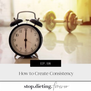 EP. 118 How to Create Consistency