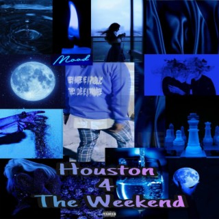 Houston 4 The Weekend