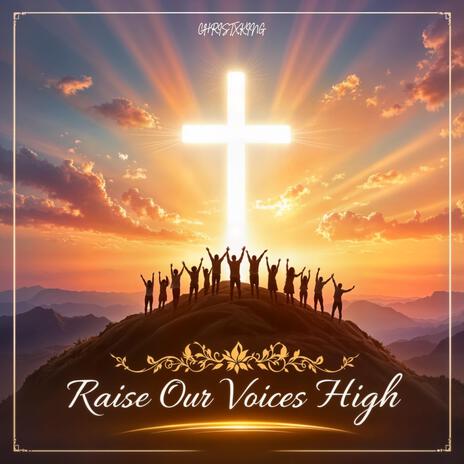 Raise Our Voices High | Boomplay Music