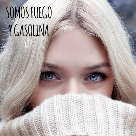 Somos fuego y gasolina | Boomplay Music