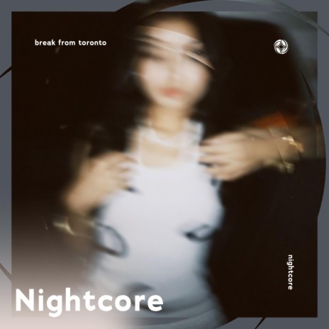Break From Toronto - Nightcore ft. Tazzy | Boomplay Music