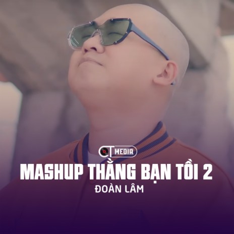 Mashup Thằng Bạn Tồi 2 ft. CT | Boomplay Music