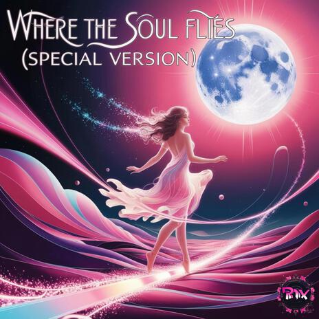 Where the Soul Flies (Special Version) | Boomplay Music