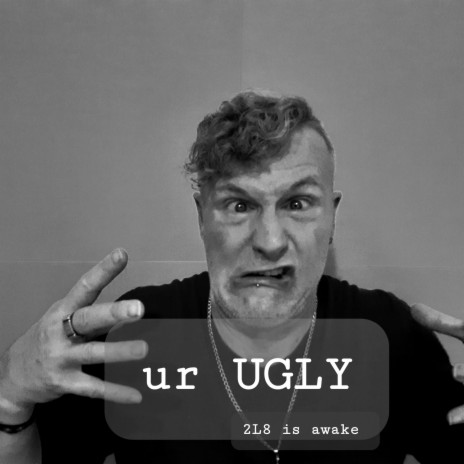 Ur ugly