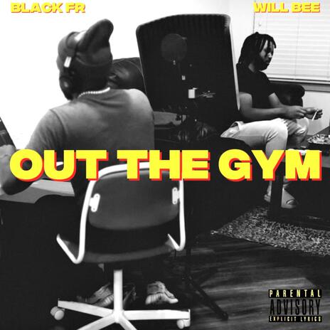 Out The Gym ft. Black FR | Boomplay Music