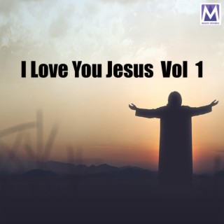 I Love You Jesus Vol 1