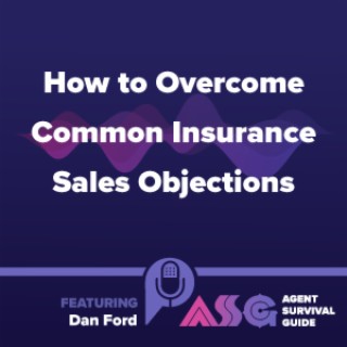 How to Overcome Common Insurance Sales Objections ft. Dan Ford