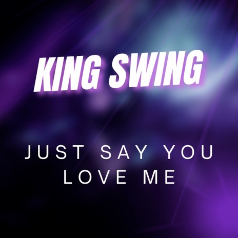 Just Say You Love Me | Boomplay Music
