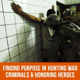 Finding Purpose in Hunting War Criminals and Honoring Heroes