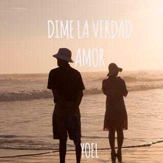 Dime la verdad amor