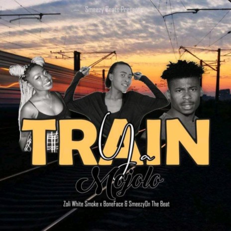 Train Ya Mojolo ft. Zoli White Smoke & BoneFace | Boomplay Music
