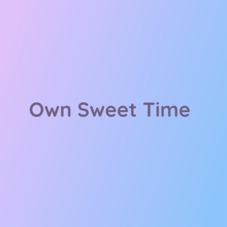 Own Sweet Time | Boomplay Music