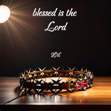 Blessed is the Lord