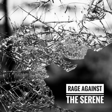 Rage Against The Serene | Boomplay Music
