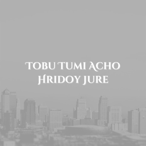 Tobu Tumi Acho Hridoy Jure ft. Shahjalal Shanto | Boomplay Music