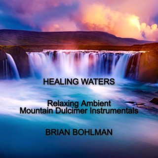 Healing Waters: Relaxing Ambient Mountain Dulcimer Instrumentals