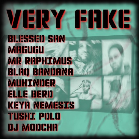 Very Fake ft. Blessed San, Magugu, Mr. Raphimus, Blaq Bandana, Muhinder, Elle Bero, Keya Nemesis & Tushi Polo