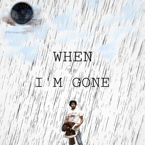 When I'm gone | Boomplay Music