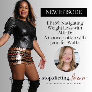 EP 189. Navigating Weight Loss with ADHD: A Conversation with Jennifer Watts