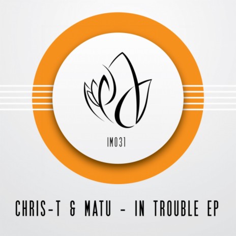 In Trouble (Original Mix) ft. Matu