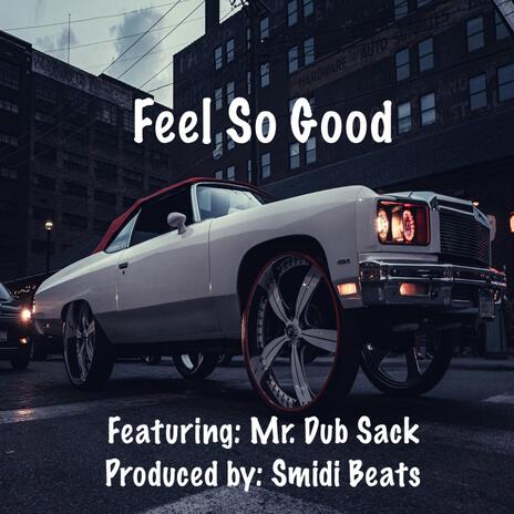 Feel So Good ft. Mr. Dub Sack