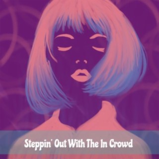 Steppin' Out With The In Crowd