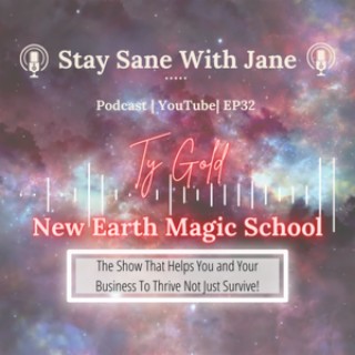 ”What is New Earth Business Mentoring Anyway?” with Ty Gold New Earth Magic School | Stay Sane With Jane EP32
