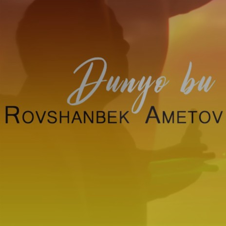 Dunyo bu ft. Rovshanbek Ametov | Boomplay Music