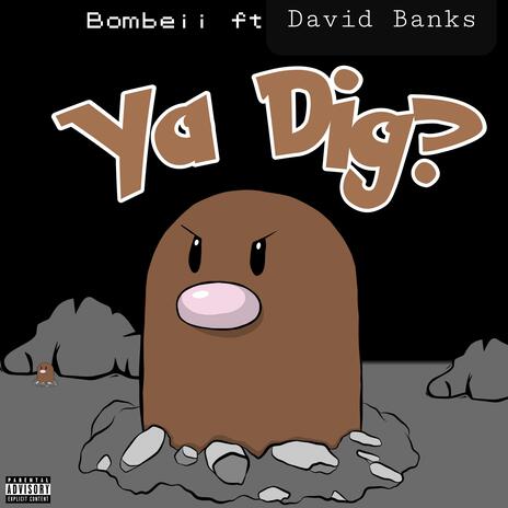 Ya Dig!? ft. Bombeii | Boomplay Music