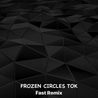 Frozen Circles Tok (Fast Remix)