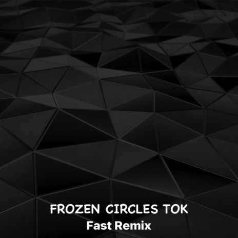 Frozen Circles Tok (Fast Remix) | Boomplay Music