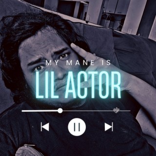 My name is lil actor