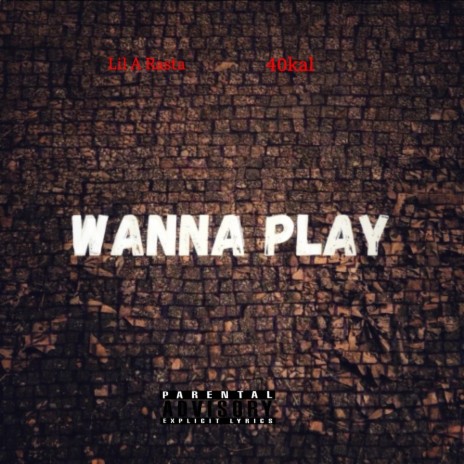 Wanna Play ft. 40kal423