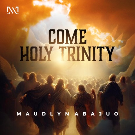Come Holy Trinity | Boomplay Music