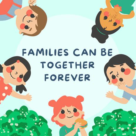 Families Can Be Together Forever | Boomplay Music