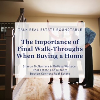 The Importance of Final Walk-Throughs When Buying a Home