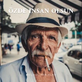 Özde İnsan Olsun