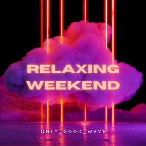 Relaxing Weekend | Boomplay Music