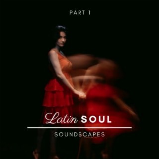 Latin Soul Soundscapes, Pt. 1