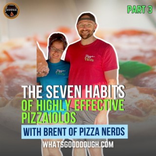 The Seven Habits of Highly Effective Pizzaiolos With Brent of Pizza Nerds