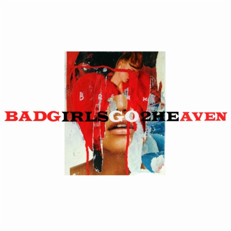 Bad Girls Go 2 Heaven | Boomplay Music