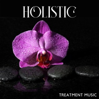 Holistic Treatment Music: Healing Therapy Sound for Deep Meditative State, Reiki, Mindfulness, Yoga